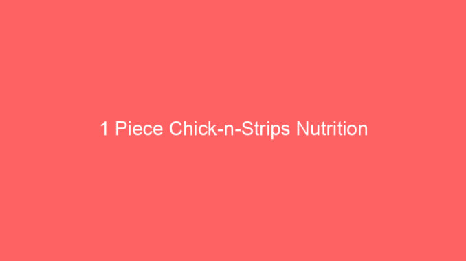1 Piece Chick-n-Strips Nutrition