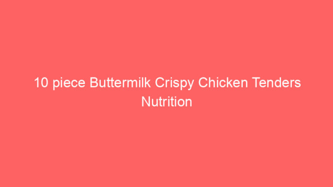 10 piece Buttermilk Crispy Chicken Tenders Nutrition