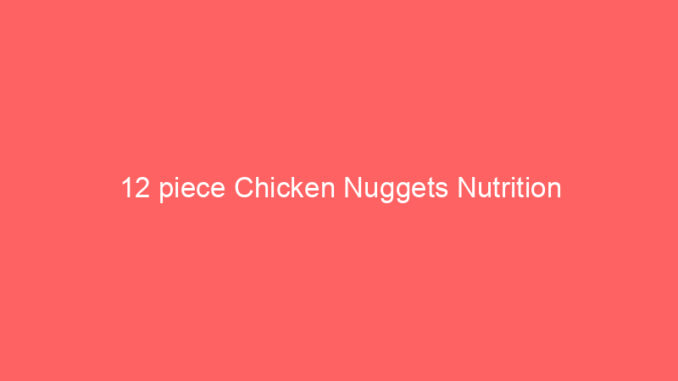 12 piece Chicken Nuggets Nutrition