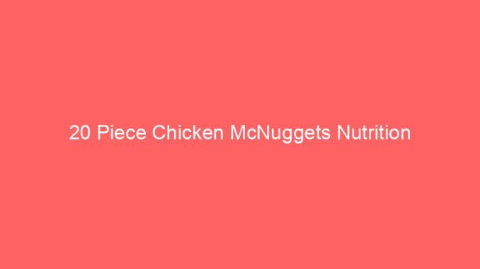 20 Piece Chicken McNuggets Nutrition