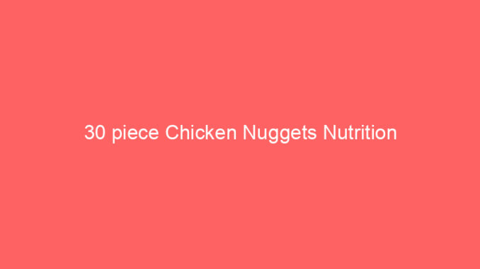 30 piece Chicken Nuggets Nutrition