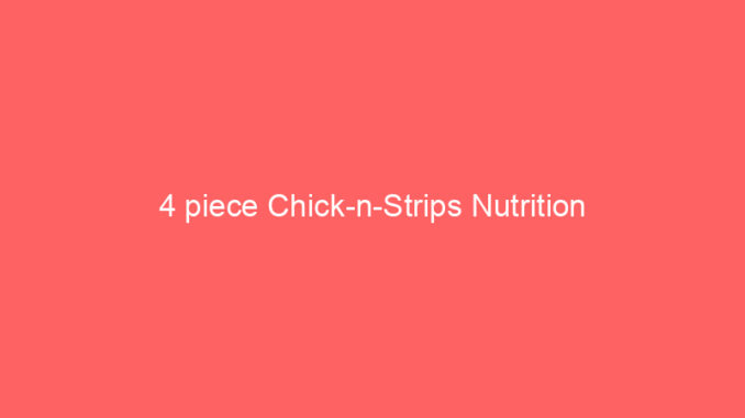 4 piece Chick-n-Strips Nutrition