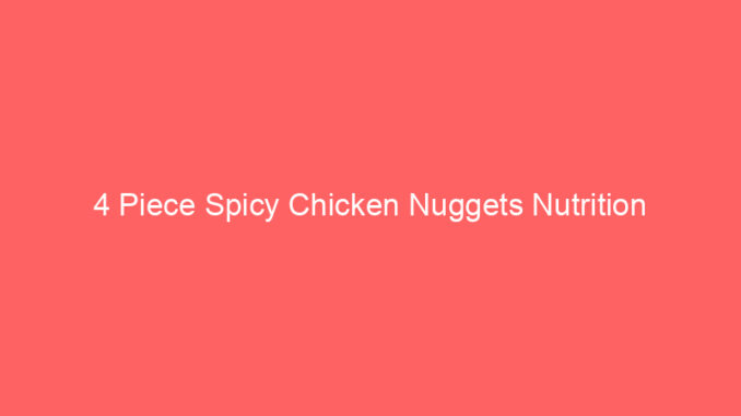 4 Piece Spicy Chicken Nuggets Nutrition