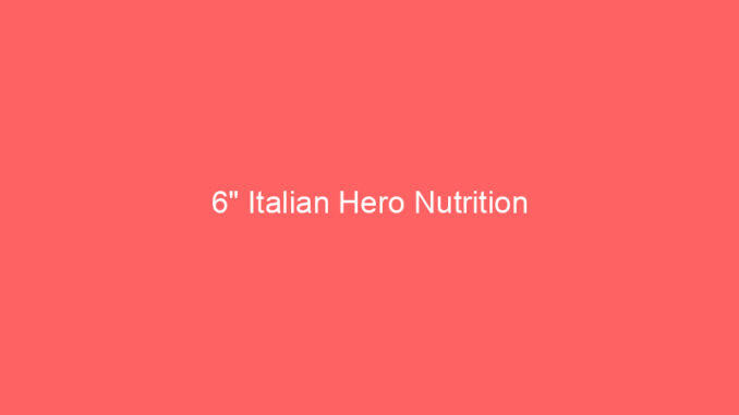 6" Italian Hero Nutrition
