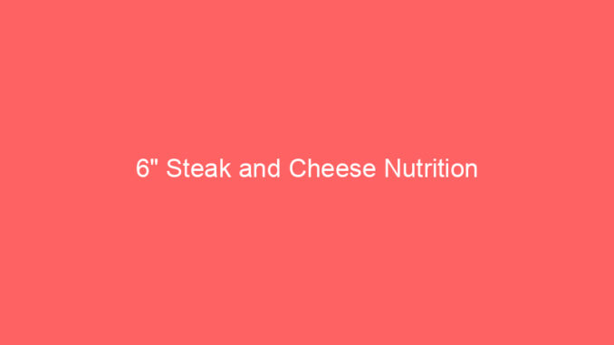 6" Steak and Cheese Nutrition