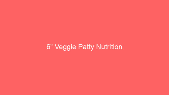 6" Veggie Patty Nutrition