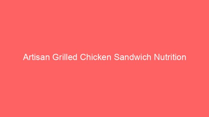 Artisan Grilled Chicken Sandwich Nutrition