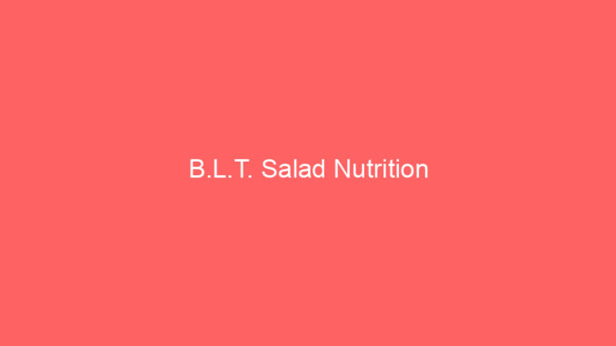B.L.T. Salad Nutrition