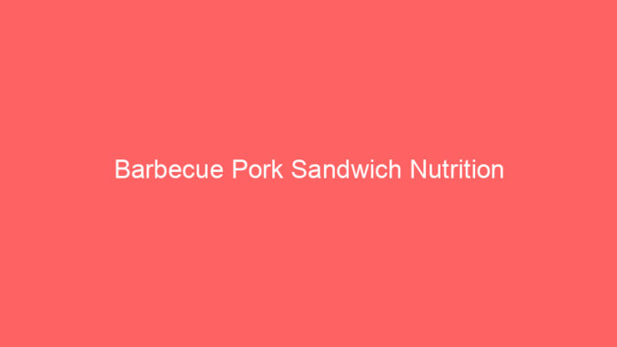 Barbecue Pork Sandwich Nutrition