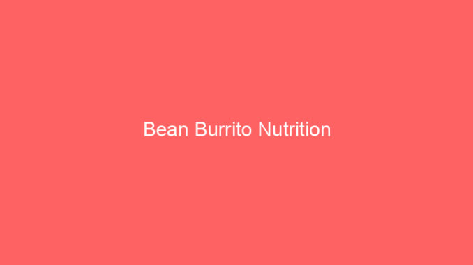 Bean Burrito Nutrition