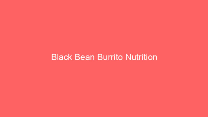 Black Bean Burrito Nutrition