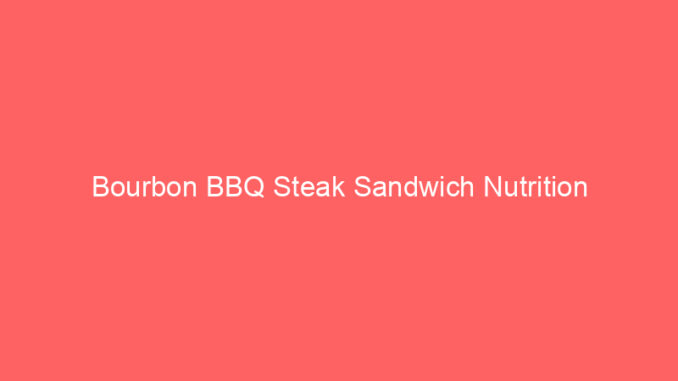 Bourbon BBQ Steak Sandwich Nutrition