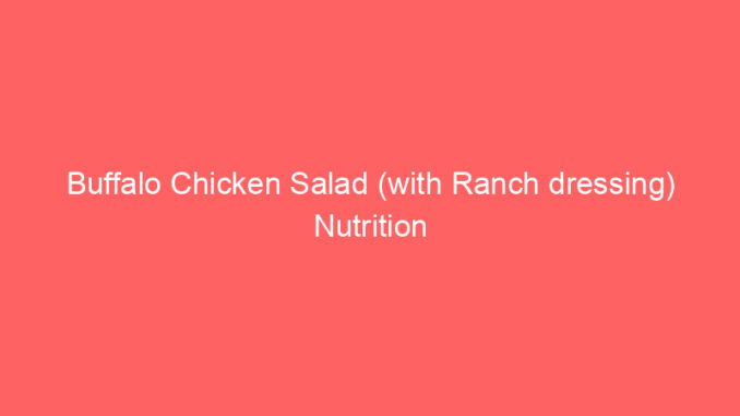 Buffalo Chicken Salad (with Ranch dressing) Nutrition