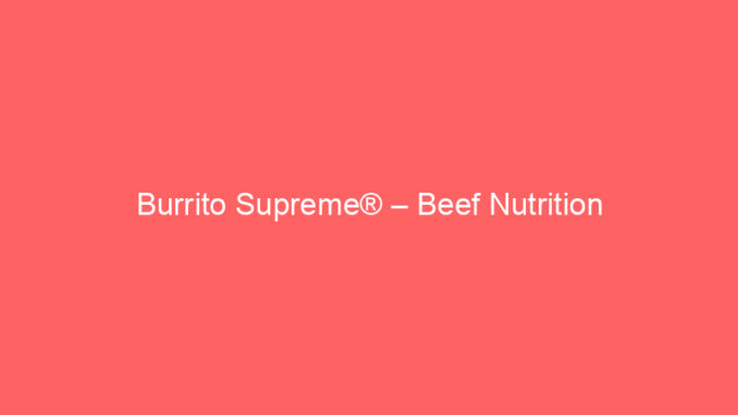 Burrito Supreme® – Beef Nutrition