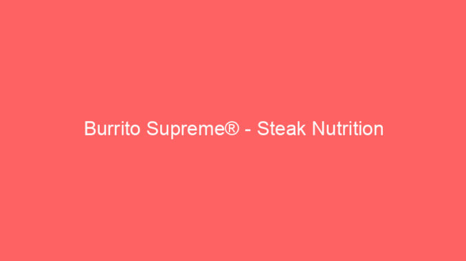 Burrito Supreme® - Steak Nutrition