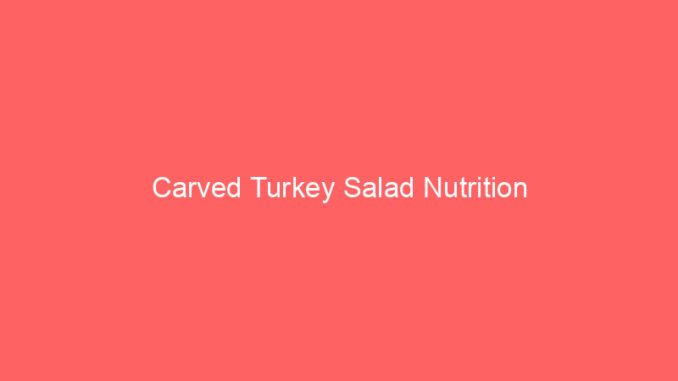Carved Turkey Salad Nutrition