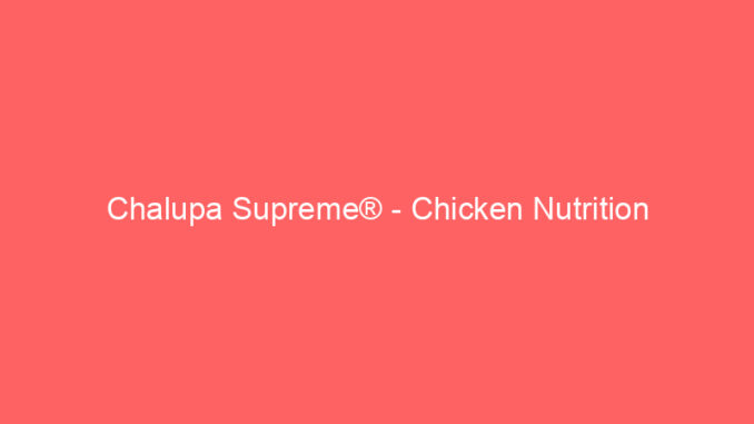 Chalupa Supreme® - Chicken Nutrition