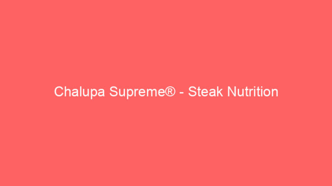 Chalupa Supreme® - Steak Nutrition
