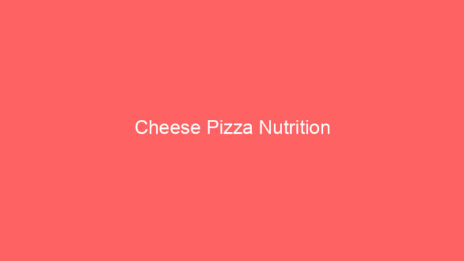 Cheese Pizza Nutrition