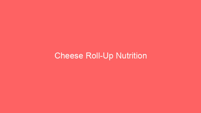 Cheese Roll-Up Nutrition