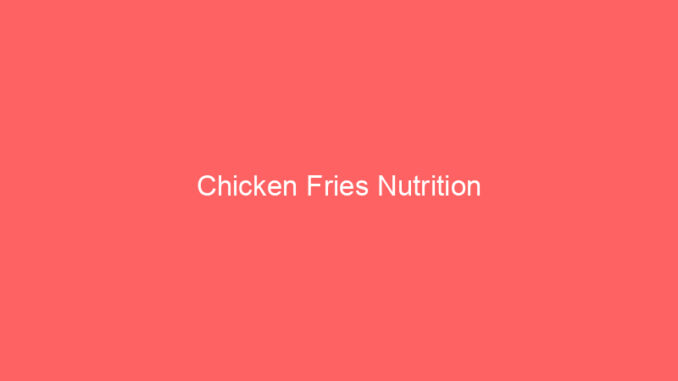 Chicken Fries Nutrition