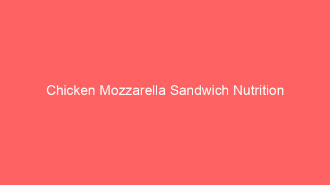 Chicken Mozzarella Sandwich Nutrition