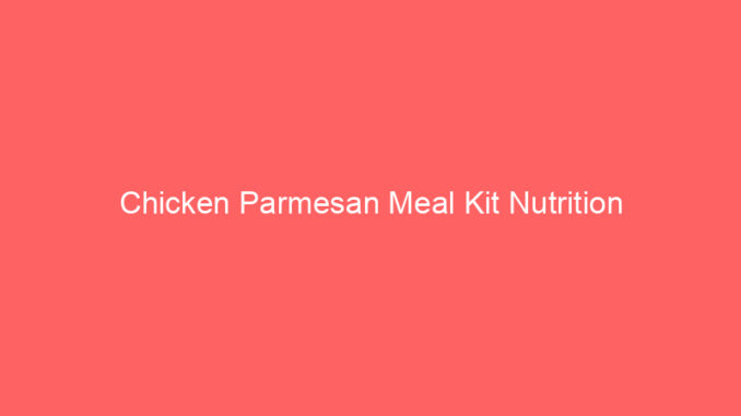 Chicken Parmesan Meal Kit Nutrition