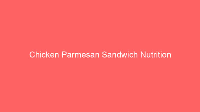 Chicken Parmesan Sandwich Nutrition