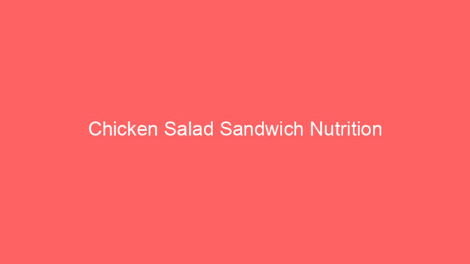 Chicken Salad Sandwich Nutrition
