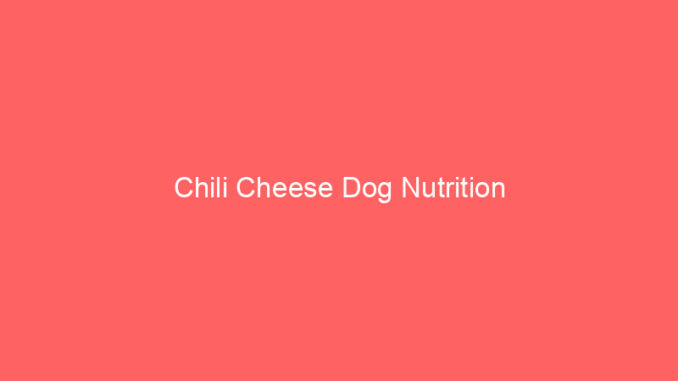 Chili Cheese Dog Nutrition