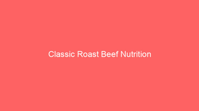 Classic Roast Beef Nutrition