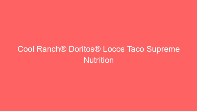 Cool Ranch® Doritos® Locos Taco Supreme Nutrition