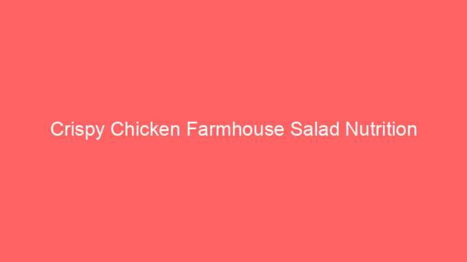 Crispy Chicken Farmhouse Salad Nutrition