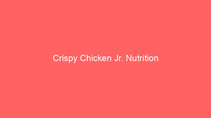 Crispy Chicken Jr. Nutrition