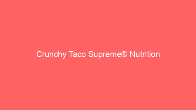 Crunchy Taco Supreme® Nutrition