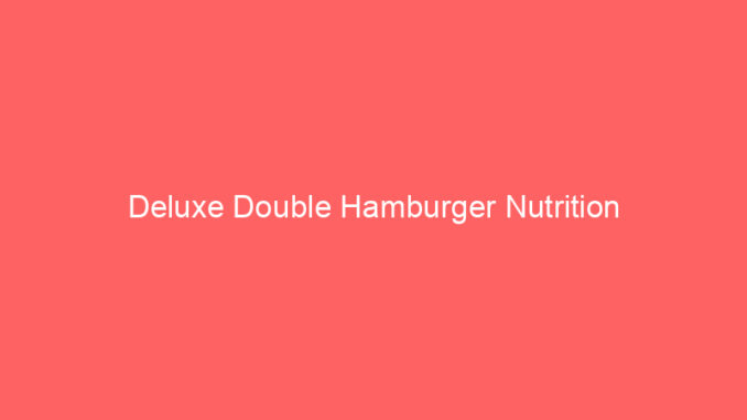 Deluxe Double Hamburger Nutrition