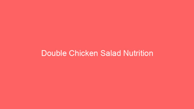 Double Chicken Salad Nutrition