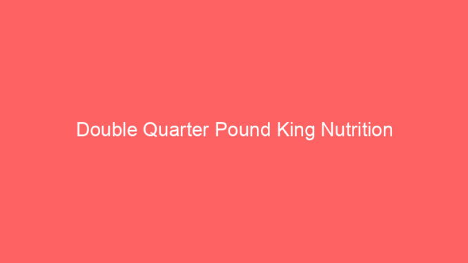Double Quarter Pound King Nutrition