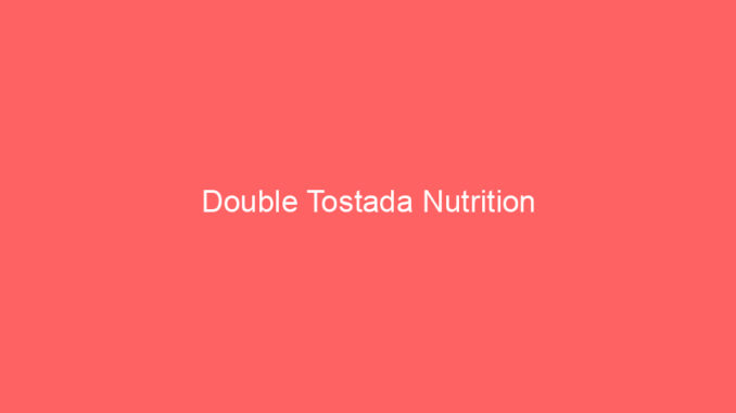 Double Tostada Nutrition