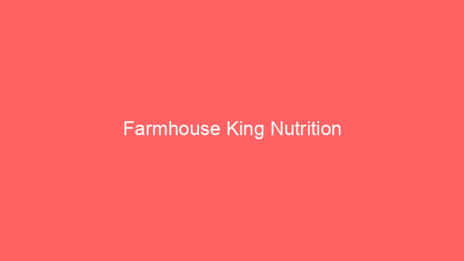 Farmhouse King Nutrition