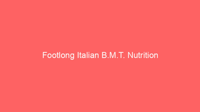 Footlong Italian B.M.T. Nutrition