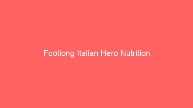 Footlong Italian Hero Nutrition