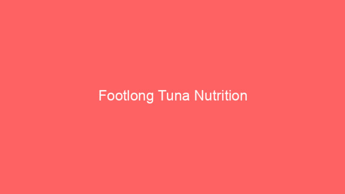 Footlong Tuna Nutrition