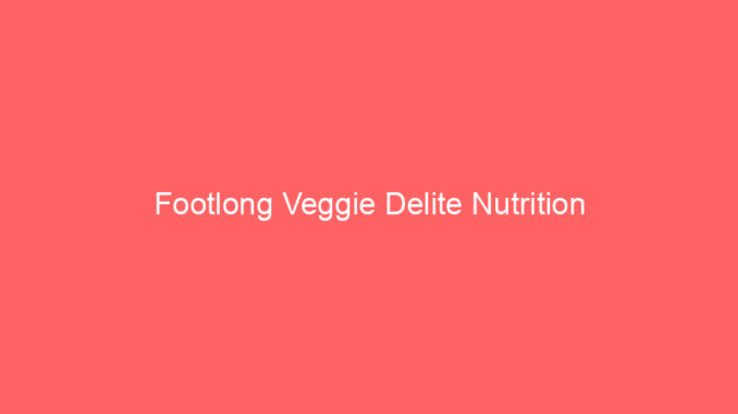 Footlong Veggie Delite Nutrition