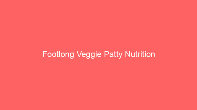 Footlong Veggie Patty Nutrition