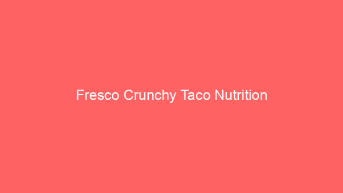 Fresco Crunchy Taco Nutrition