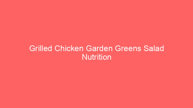 Grilled Chicken Garden Greens Salad Nutrition