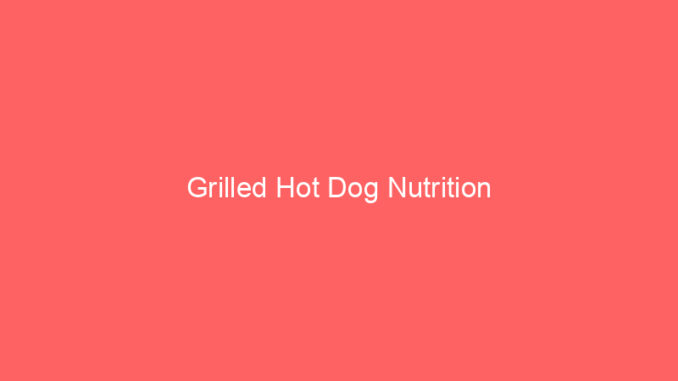Grilled Hot Dog Nutrition