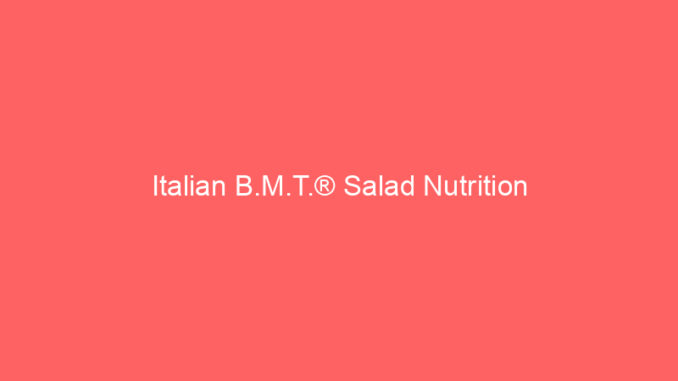 Italian B.M.T.® Salad Nutrition