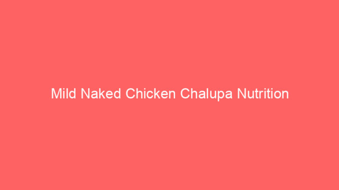 Mild Naked Chicken Chalupa Nutrition